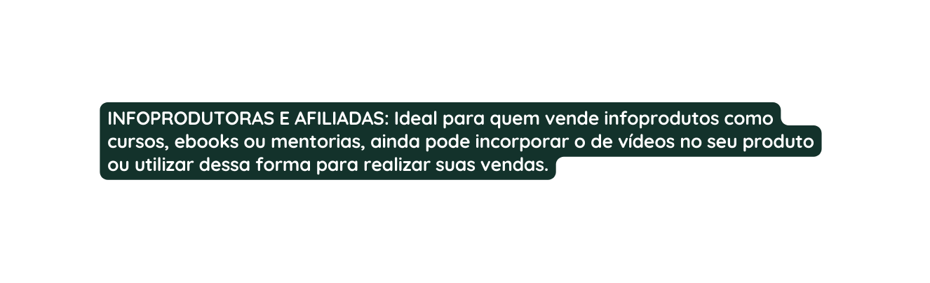 INFOPRODUTORAS E AFILIADAS Ideal para quem vende infoprodutos como cursos ebooks ou mentorias ainda pode incorporar o de vídeos no seu produto ou utilizar dessa forma para realizar suas vendas