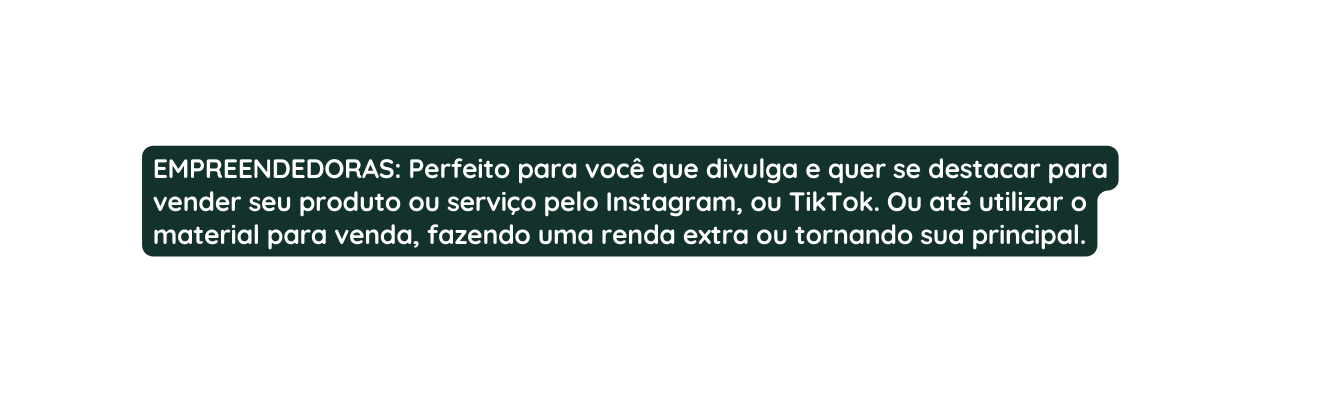 EMPREENDEDORAS Perfeito para você que divulga e quer se destacar para vender seu produto ou serviço pelo Instagram ou TikTok Ou até utilizar o material para venda fazendo uma renda extra ou tornando sua princip al